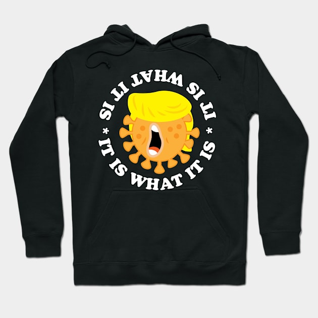 It Is What It Is Coronavirus Trump Hoodie by BraaiNinja